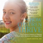 How Children Thrive Lib/E: The Practical Science of Raising Independent, Resilient, and Happy Kids