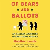 Of Bears and Ballots Lib/E: An Alaskan Adventure in Small-Town Politics