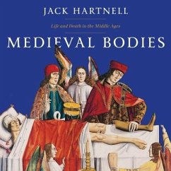 Medieval Bodies: Life and Death in the Middle Ages - Hartnell, Jack