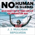 No Human Is Illegal Lib/E: An Attorney on the Front Lines of the Immigration War