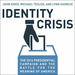 Identity Crisis: The 2016 Presidential Campaign and the Battle for the Meaning of America - Sides, John; Tesler, Michael; Vavreck, Lynn
