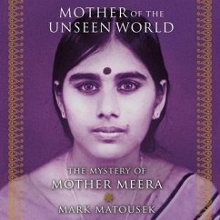 Mother of the Unseen World: The Mystery of Mother Meera - Matousek, Mark