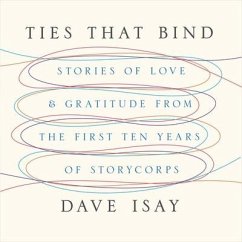 Ties That Bind: Stories of Love and Gratitude from the First Ten Years of Storycorps - Isay, Dave; Isay, David