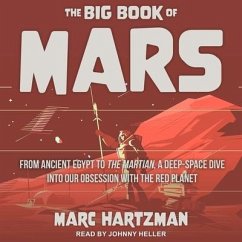 The Big Book of Mars: From Ancient Egypt to the Martian, a Deep-Space Dive Into Our Obsession with the Red Planet - Hartzman, Marc