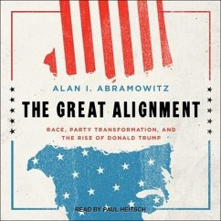 The Great Alignment: Race, Party Transformation, and the Rise of Donald Trump - Abramowitz, Alan I.
