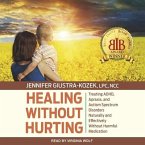 Healing Without Hurting Lib/E: Treating Adhd, Apraxia and Autism Spectrum Disorders Naturally and Effectively Without Harmful Medications