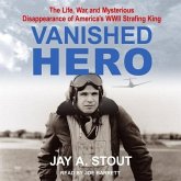 Vanished Hero Lib/E: The Life, War and Mysterious Disappearance of America's WWII Strafing King