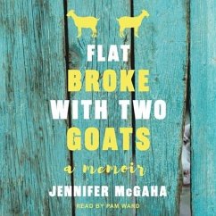 Flat Broke with Two Goats Lib/E: A Memoir - McGaha, Jennifer