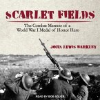 Scarlet Fields Lib/E: The Combat Memoir of a World War I Medal of Honor Hero