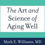 The Art and Science of Aging Well Lib/E: A Physician's Guide to a Healthy Body, Mind, and Spirit
