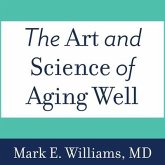 The Art and Science of Aging Well Lib/E: A Physician's Guide to a Healthy Body, Mind, and Spirit