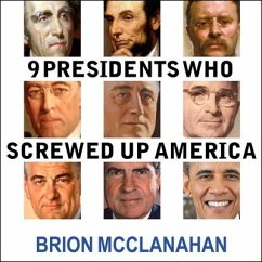 9 Presidents Who Screwed Up America: And Four Who Tried to Save Her - Mcclanahan, Brion