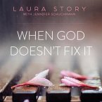 When God Doesn't Fix It Lib/E: Lessons You Never Wanted to Learn, Truths You Can't Live Without