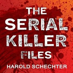 The Serial Killer Files Lib/E: The Who, What, Where, How, and Why of the World's Most Terrifying Murderers - Schechter, Harold
