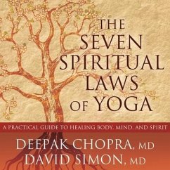 The Seven Spiritual Laws of Yoga: A Practical Guide to Healing Body, Mind, and Spirit - Chopra, Deepak; M. D.; Simon, David