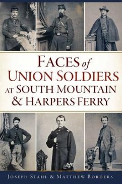 Faces of Union Soldiers at South Mountain and Harpers Ferry - Stahl, Joseph; Borders, Matthew