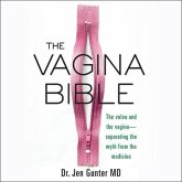 The Vagina Bible Lib/E: The Vulva and the Vagina-Separating the Myth from the Medicine