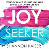 Joy Seeker Lib/E: Let Go of What's Holding You Back So You Can Live the Life You Were Made for