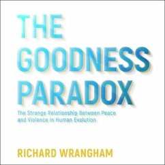 The Goodness Paradox: The Strange Relationship Between Peace and Violence in Human Evolution - Wrangham, Richard