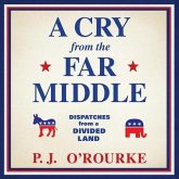 A Cry from the Far Middle Lib/E: Dispatches from a Divided Land