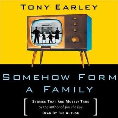 Somehow Form a Family: Stories That Are Mostly True - Earley, Tony