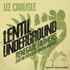 Lentil Underground: Renegade Farmers and the Future of Food in America - Carlisle, Liz