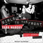 Girls to the Front Lib/E: The True Story of the Riot Grrrl Revolution