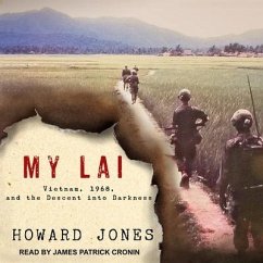 My Lai: Vietnam, 1968, and the Descent Into Darkness - Jones, Howard