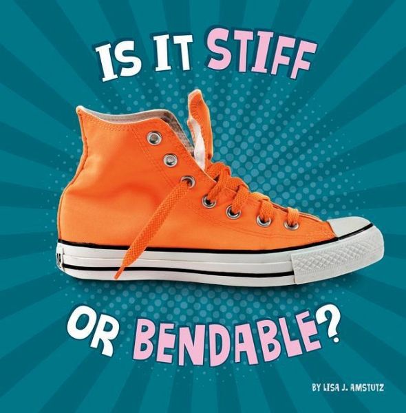 Is It Stiff or Bendable? Is It Stiff or Bendable?