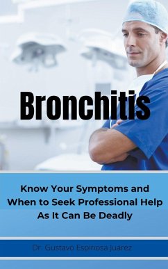 BRONCHITIS Know Your Symptoms and When to Seek Professional Help As It Can Be Deadly - Juarez, Gustavo Espinosa; Juarez, Gustavo Espinosa