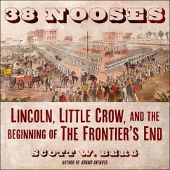 38 Nooses: Lincoln, Little Crow, and the Beginning of the Frontier's End - Berg, Scott W.