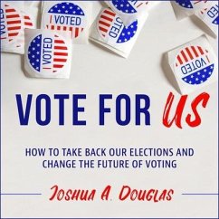 Vote for Us: How to Take Back Our Elections and Change the Future of Voting - Douglas, Joshua A.