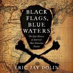 Black Flags, Blue Waters Lib/E: The Epic History of America's Most Notorious Pirates