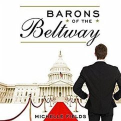 Barons of the Beltway Lib/E: Inside the Princely World of Our Washington Elite--And How to Overthrow Them - Fields, Michelle
