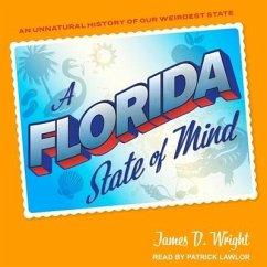 A Florida State of Mind Lib/E: An Unnatural History of Our Weirdest State - Wright, James; Wright, James D.