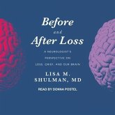 Before and After Loss Lib/E: A Neurologist's Perspective on Loss, Grief, and Our Brain