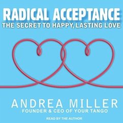 Radical Acceptance Lib/E: The Secret to Happy, Lasting Love - Miller, Andrea