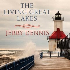 The Living Great Lakes: Searching for the Heart of the Inland Seas - Dennis, Jerry