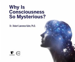 Why Is Consciousness So Mysterious? - Kuhn, Robert Lawrence