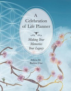 A Celebration of Life Planner: Making Your Memories Your Legacy - Barlow Clar, Felicia M.