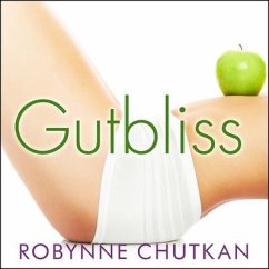 Gutbliss: A 10-Day Plan to Ban Bloat, Flush Toxins, and Dump Your Digestive Baggage - Chutkan, Robynne