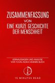 Zusammenfassung: Eine kurze Geschichte der Menschheit: Kernaussagen und Analyse von Yuval Noah Hararis Buch (eBook, ePUB)