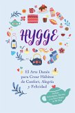 Hygge: El Arte Danés para Crear Hábitos de Confort, Alegría y Felicidad (Incluye Actividades, Recetas y un Reto Hygge de 30 Días) (eBook, ePUB)