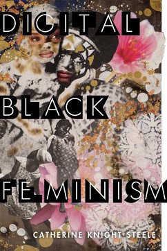 Digital Black Feminism - Steele, Catherine Knight