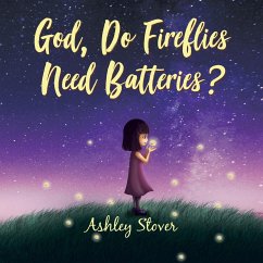 God, Do Fireflies Need Batteries? - Stover, Ashley