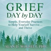 Grief Day by Day Lib/E: Simple, Everyday Practices to Help Yourself Survive... and Thrive