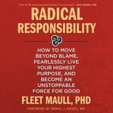 Radical Responsibility Lib/E: How to Move Beyond Blame, Fearlessly Live Your Highest Purpose, and Become an Unstoppable Force for Good