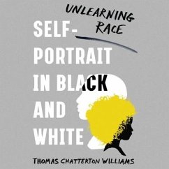 Self-Portrait in Black and White Lib/E: Unlearning Race - Williams, Thomas Chatterton