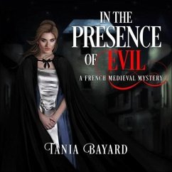 In the Presence of Evil Lib/E: A French Medieval Mystery - Baard, Tania; Bayard, Tania