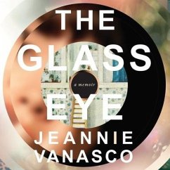 The Glass Eye: A Memoir - Vanasco, Jeannie